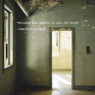 Jonathan Richman | Because Her Beauty Is Raw And Wild (12" album)