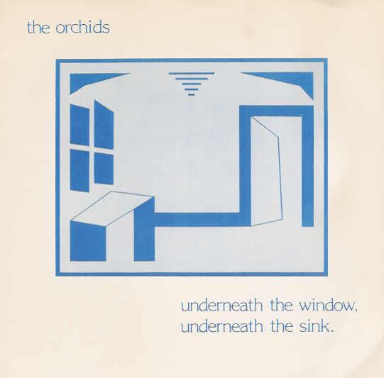 Orchids | Underneath The Window Underneath The Sink (7 inch single)