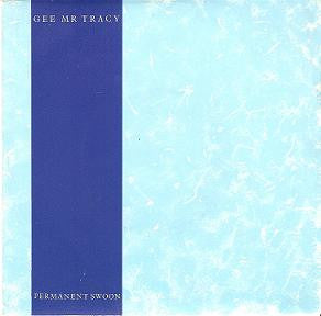 Gee Mr Tracy | Permanent Swoon (7 inch single)